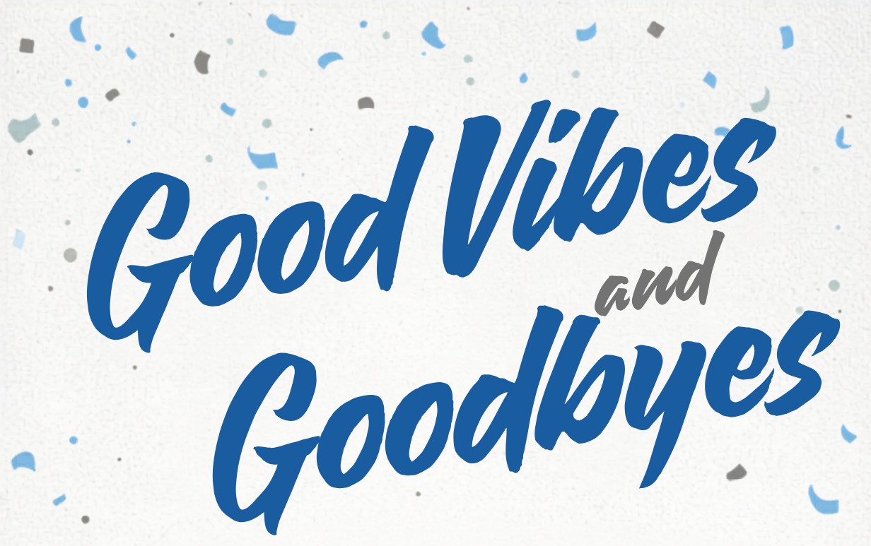Good Vibes and Goodbyes Good Vibes and Goodbyes