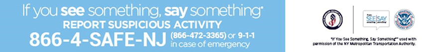 If you see something, say something - Report suspicious activity to 866-4-safe-nj
