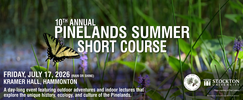 Pinelands Alt Text: Event banner for the 10th Annual Pinelands Summer Short Course taking place on Friday, July 17, 2026, at Kramer Hall in Hammonton. The image features a yellow swallowtail butterfly resting on a purple plant stem against a lush green wetland background. Text details that it is a day-long event featuring outdoor adventures and indoor lectures exploring the history, ecology, and culture of the Pinelands. Logos for the New Jersey Pinelands Commission and Stockton University are visible in the bottom right corner.